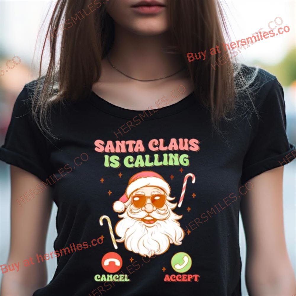 Santa Christmas Santa Claus Is Calling Shirt Santa Christmas Santa Claus Is Calling Shirt