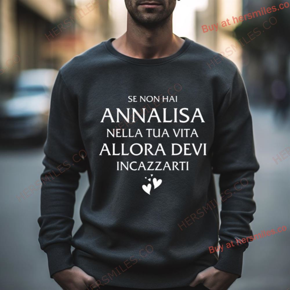 Se Non Hai Annalisa Nella Tua Vita Allora Devi Incazzarti Shirt