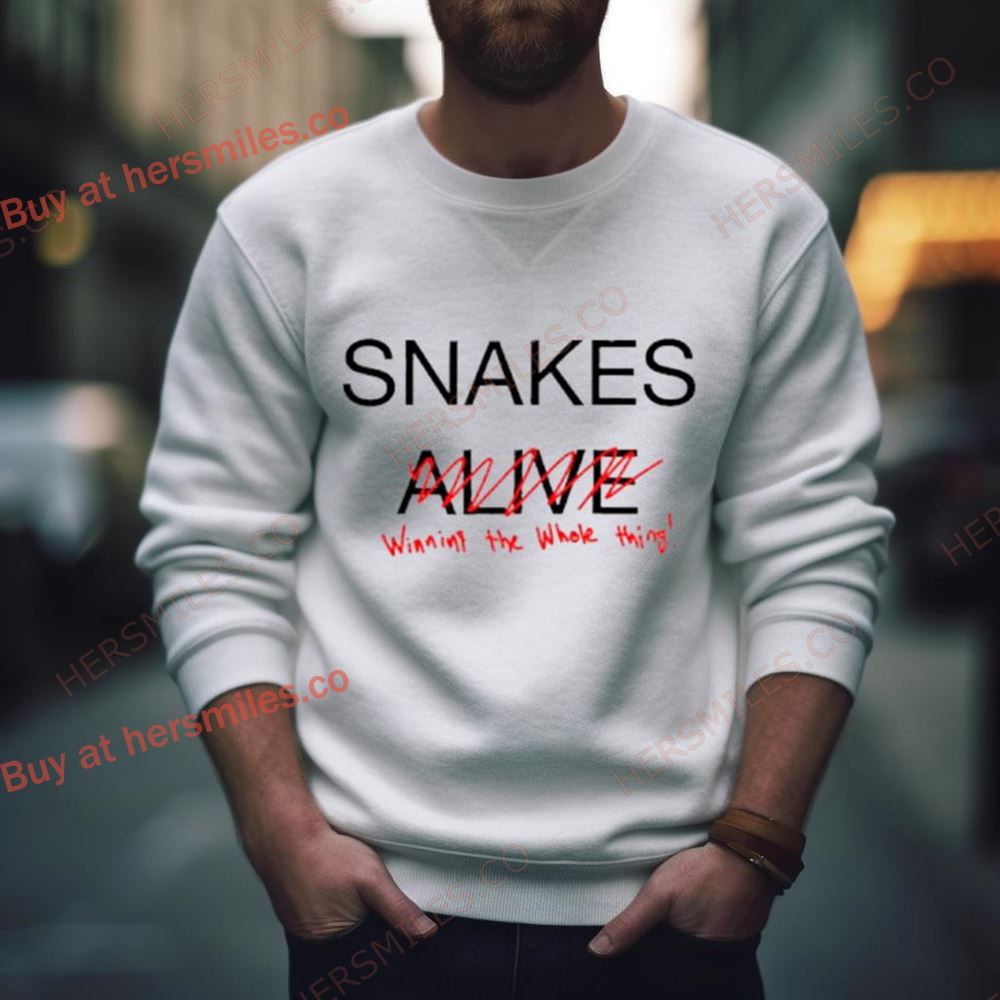 Snakes Alive Winning The Whole Thing Shirt