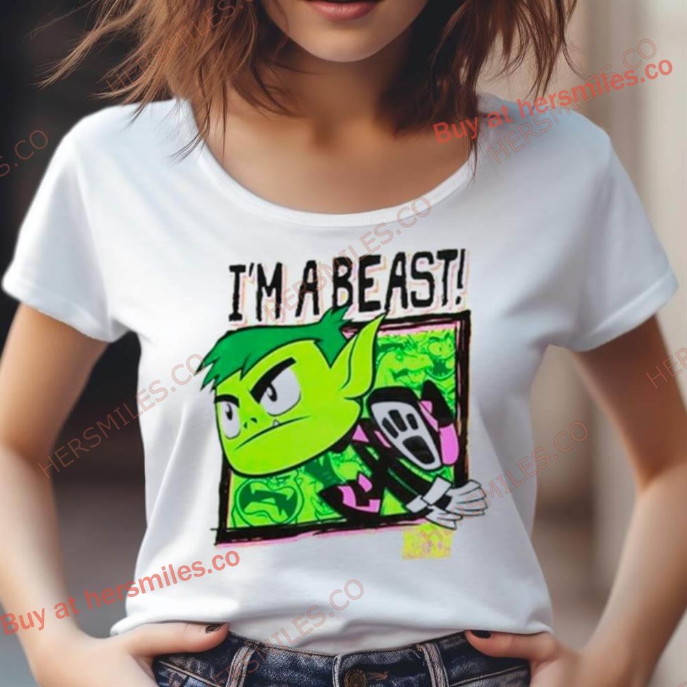 Teen Titans Go I’M A Beast Shirt Teen Titans Go I’M A Beast Shirt