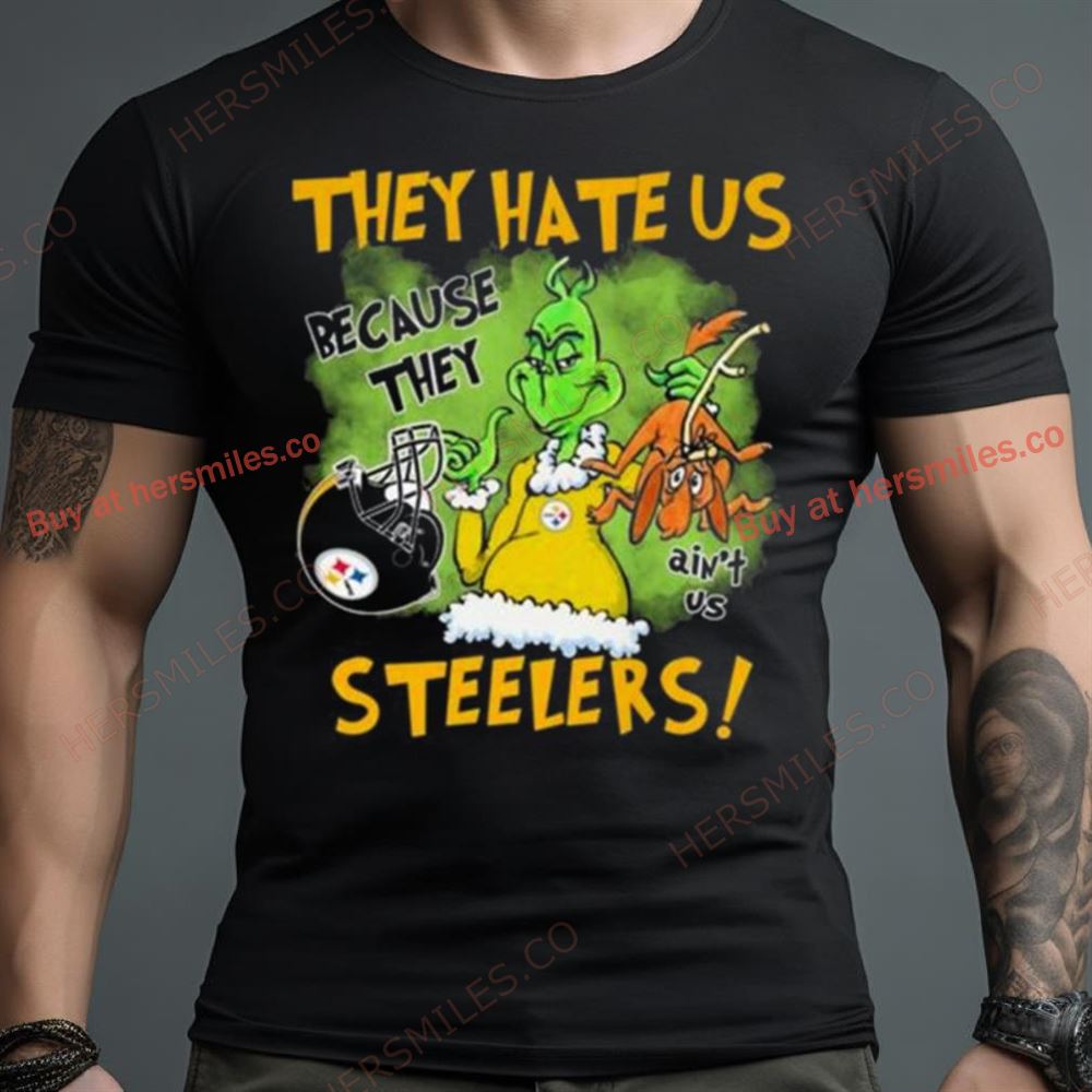The Grinch They Hate Us Because They Ain’T Us Pittsburgh Steelers Shirt