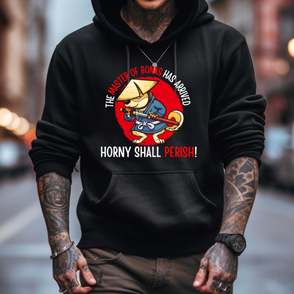 The Master Of Bonks Has Arrived Horny Shall Perish Shirt The Master Of Bonks Has Arrived Horny Shall Perish Shirt