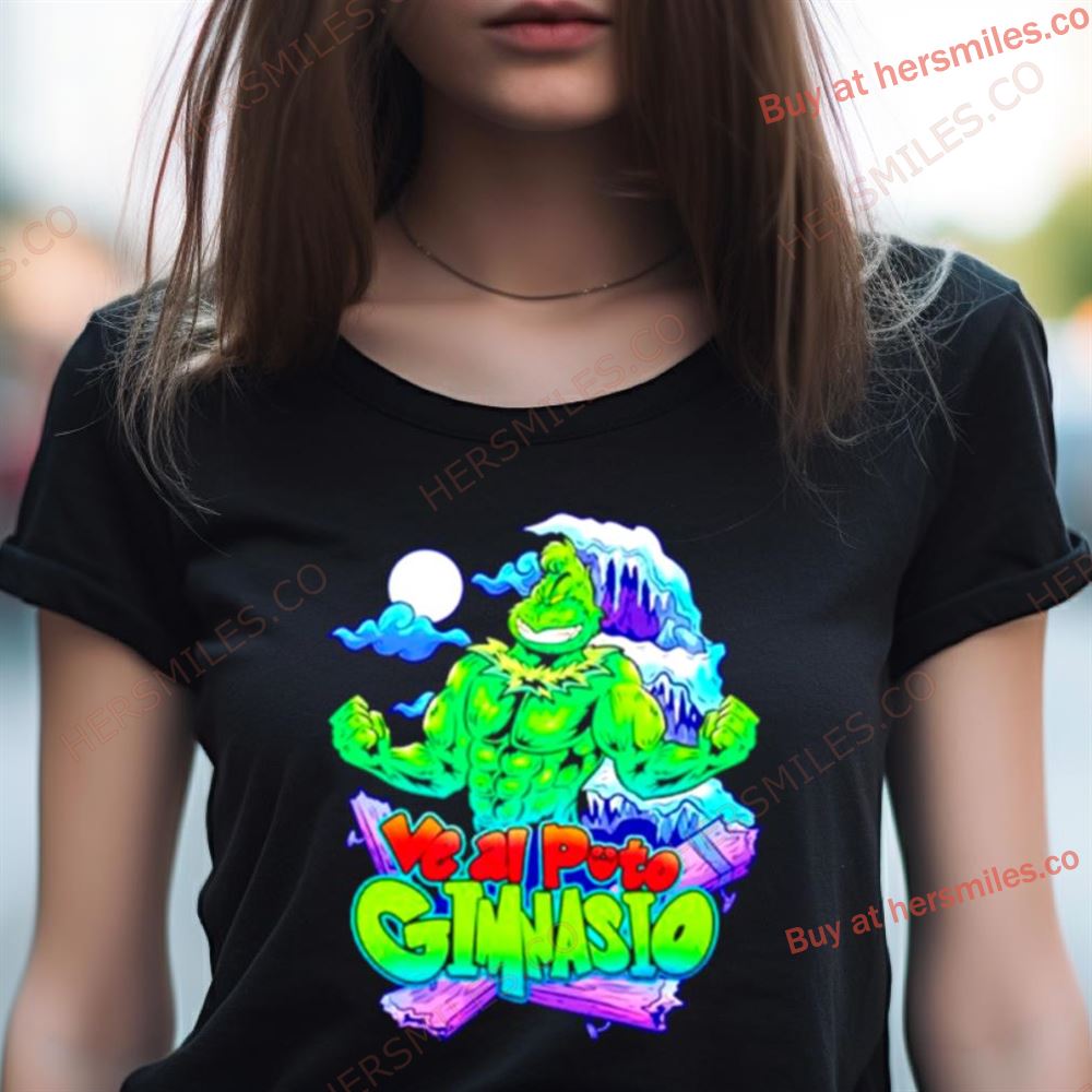 Ve Al Puto Gimnasio Grinch Shirt Ve Al Puto Gimnasio Grinch Shirt