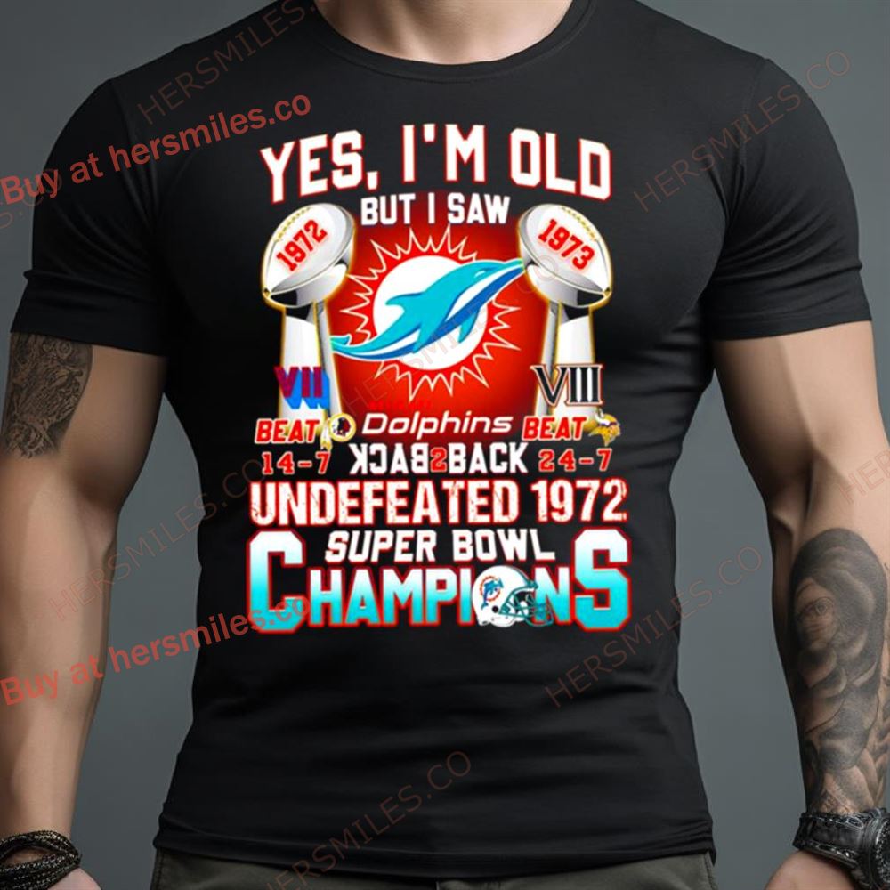 Yes I’M Old But I Saw Miami Dolphins Back 2 Back 1972 1973 Super Bowl Champions Shirt