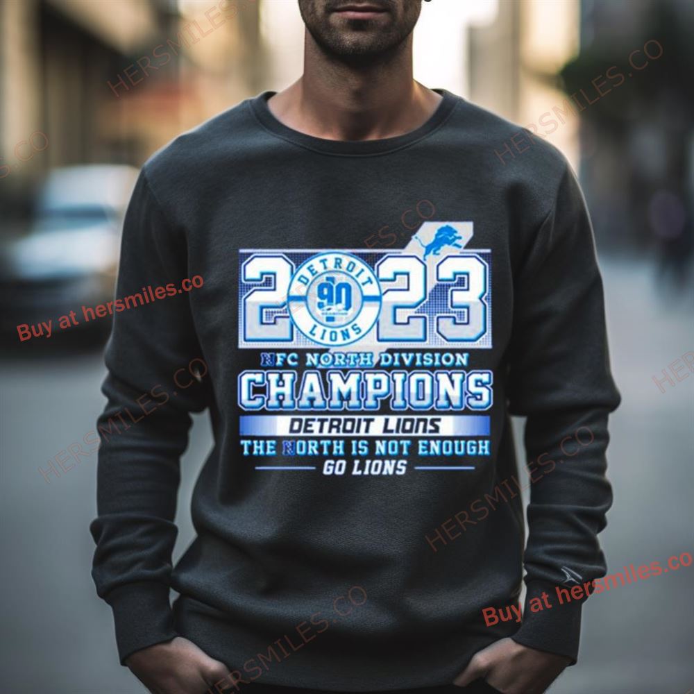 2023 Nfc North Division Champions Detroit Lions The North Is Not Enough Shirt