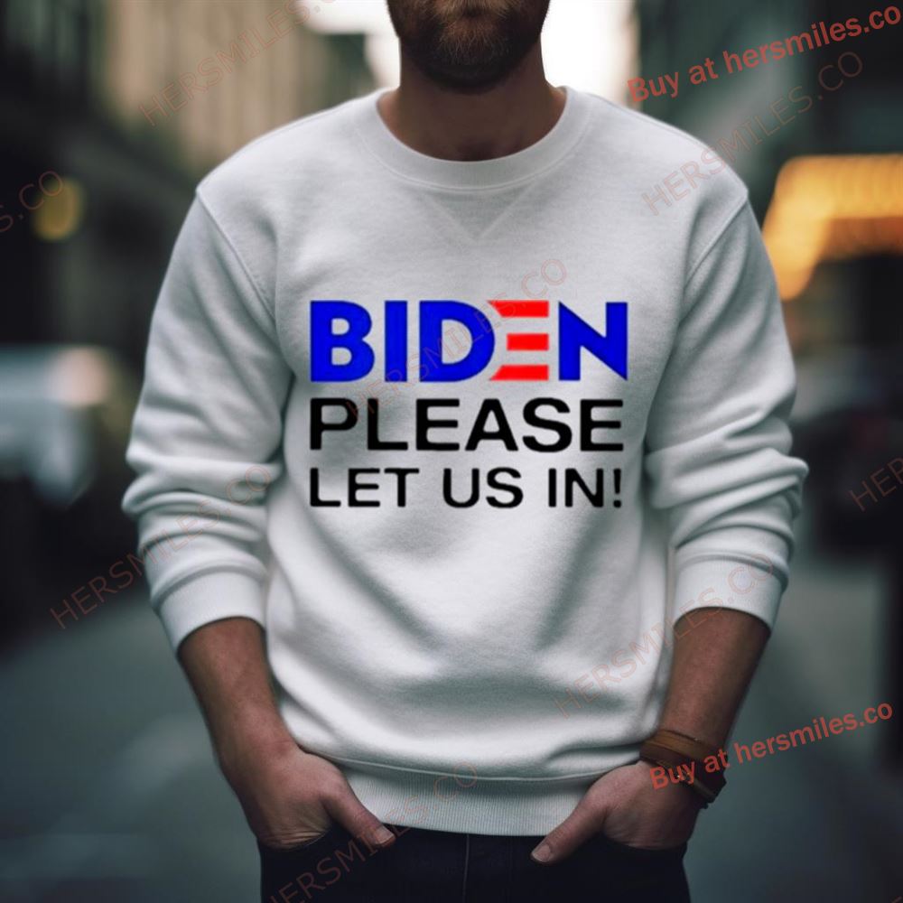 Biden Please Let Us In Shirt