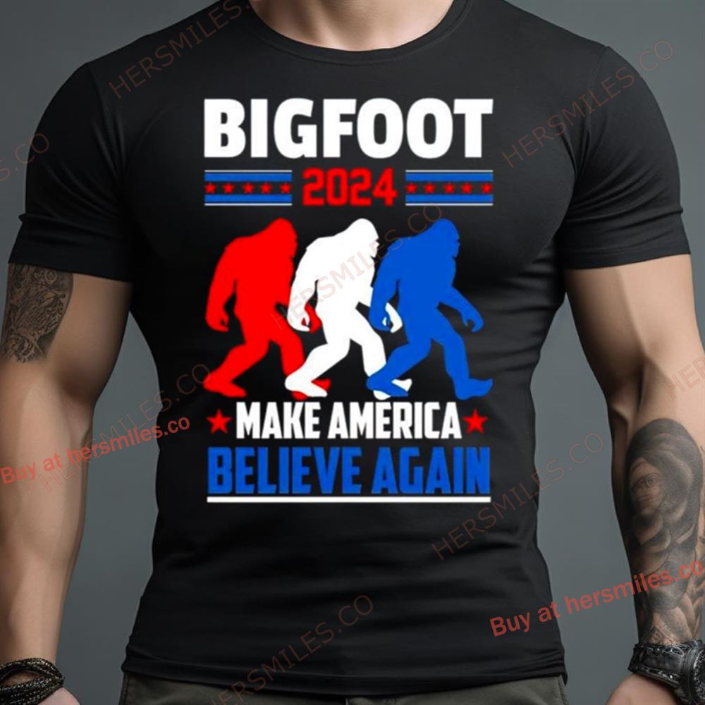 Bigfoot 2024 Make America Believe Again Shirt