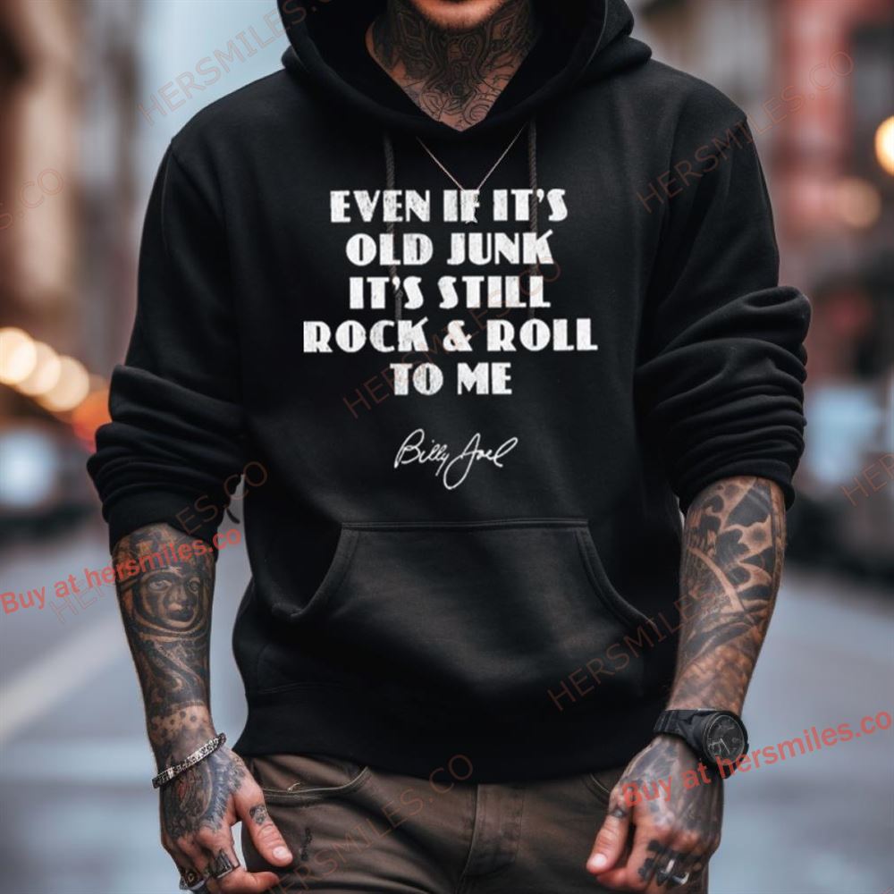 Billy Joe Even If It’S Old Junk It’S Still Rock & Roll To Me Shirt Billy Joe Even If It’S Old Junk It’S Still Rock & Roll To Me Shirt