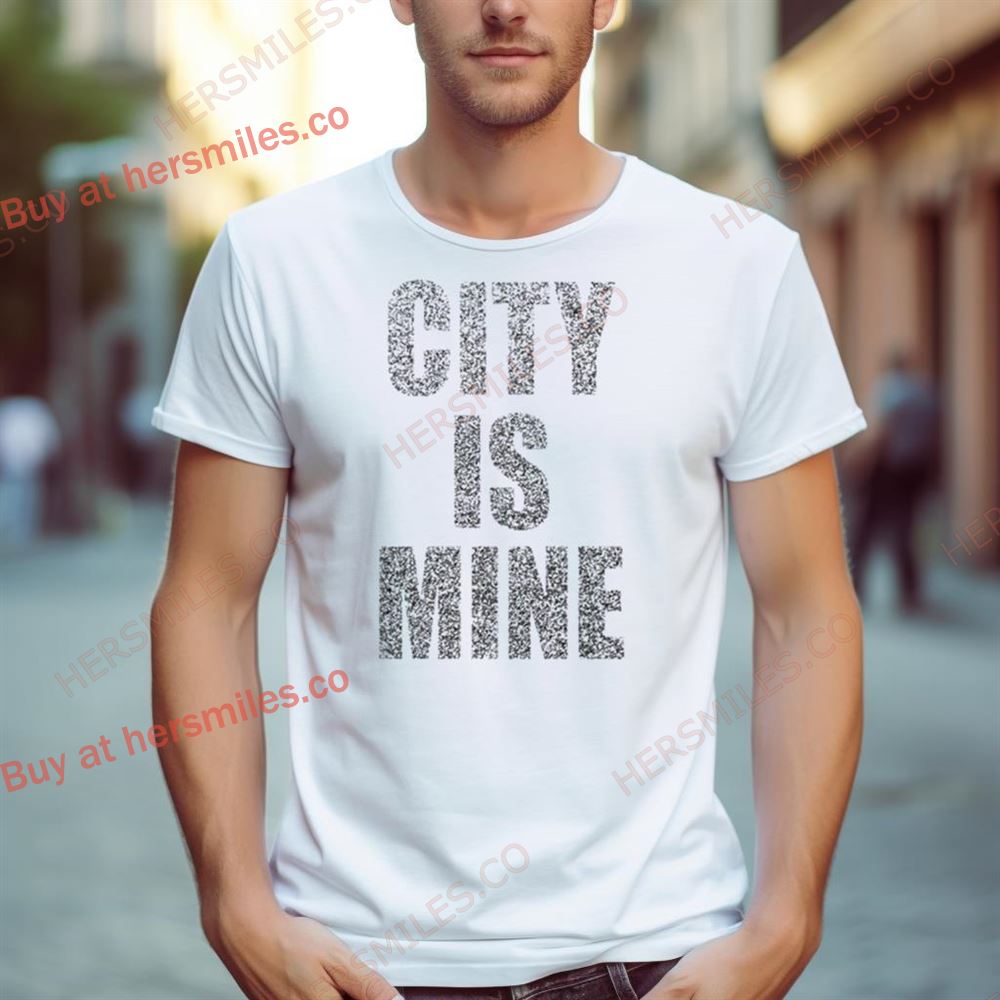 City Is Mine Shirt