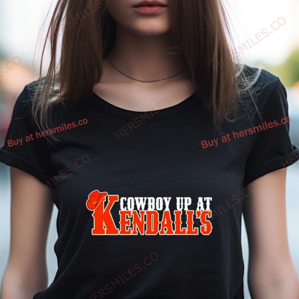 Cowboy Up At Kendall’S Shirt Cowboy Up At Kendall’S Shirt