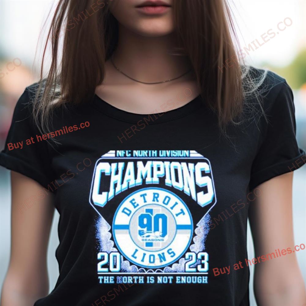 Detroit Lions 2023 Nfc North Division Champions The North Is Not Enough Shirt Detroit Lions 2023 Nfc North Division Champions The North Is Not Enough Shirt