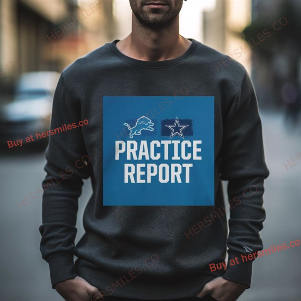 Detroit Lions Vs Dallas Cowboys Practice Report Shirt