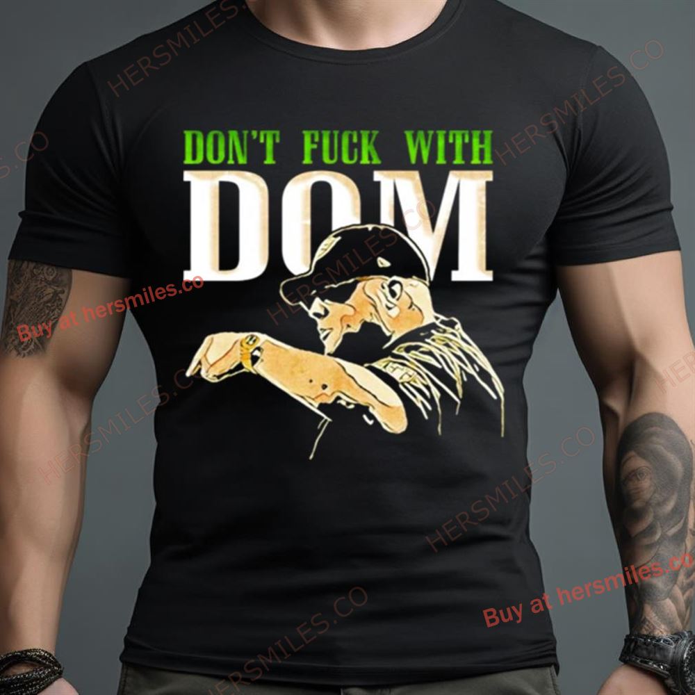 Don’T Fuck With Dom Disandro Shirt