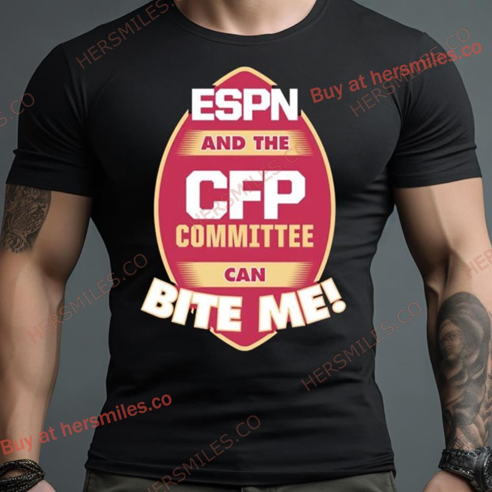 Florida State Seminoles Espn And The Cfp Committee Can Bite Me Shirt