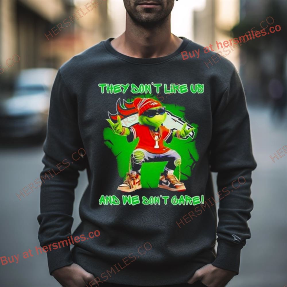 Grinch Denver Broncos They Don’T Like Us And We Don’T Care Shirt