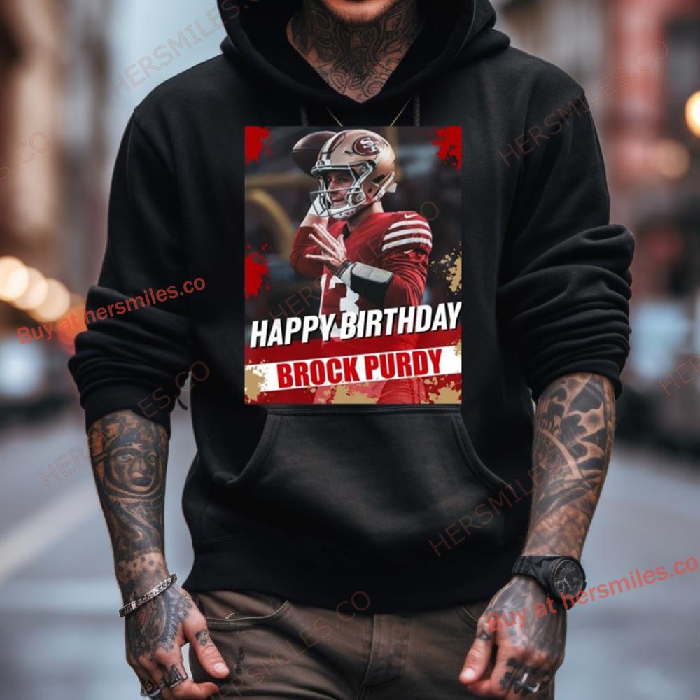 Happy Birthday San Francisco 49Ers Brock Purdy The Best Qb In The Nfl Shirt Happy Birthday San Francisco 49Ers Brock Purdy The Best Qb In The Nfl Shirt