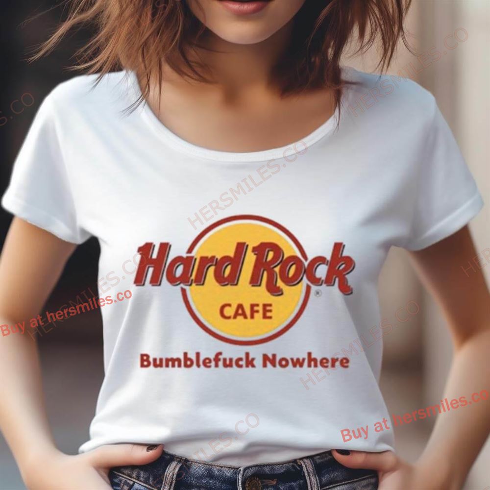 Hard Rock Cafe Bumblefuck Nowhere Shirt Hard Rock Cafe Bumblefuck Nowhere Shirt