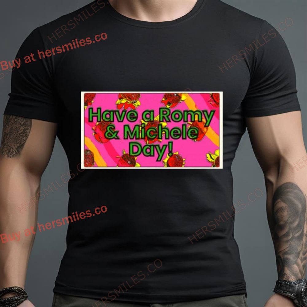 Have A Romy And Michele Day Shirt