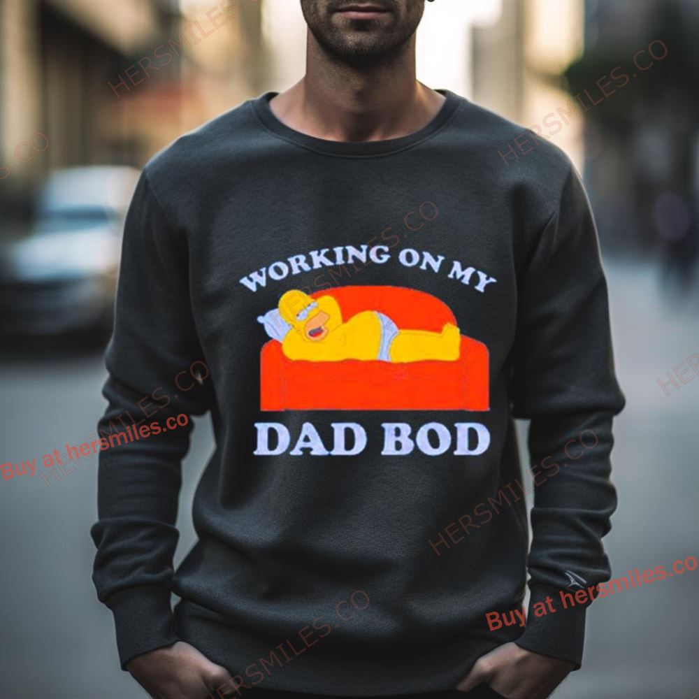 Homer Simpson Working On My Dad Bod Shirt