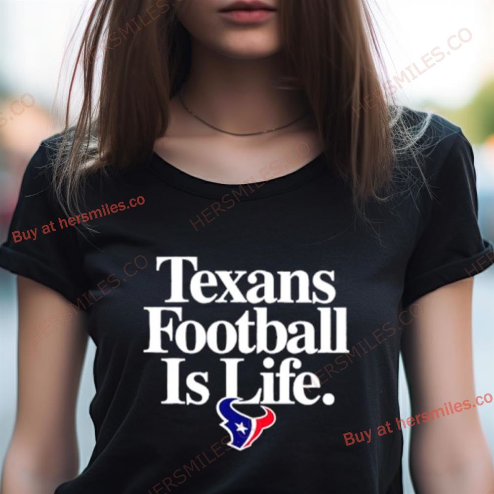 Houston Texans Football Is Life Shirt Houston Texans Football Is Life Shirt