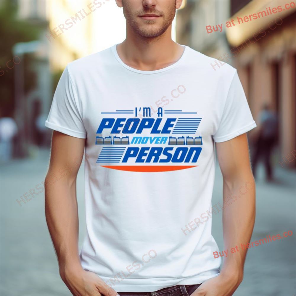 I’M A People Mover Person Shirt