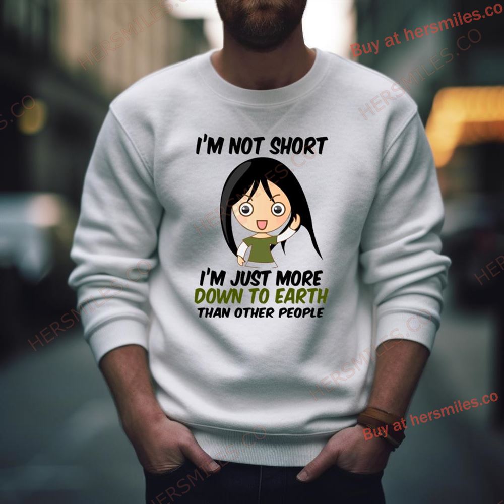 I’M Not Short Just Down To Earth Shirt