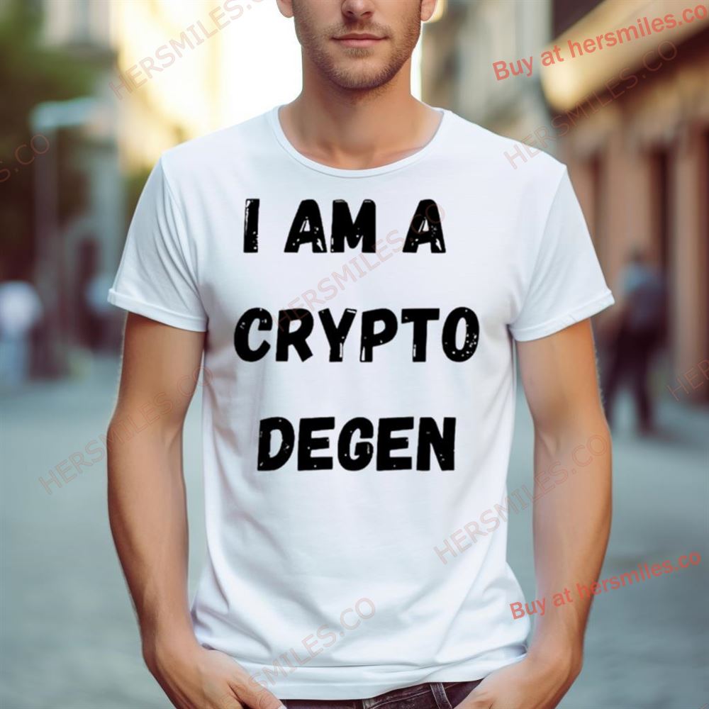 I Am A Crypto Degen Shirt