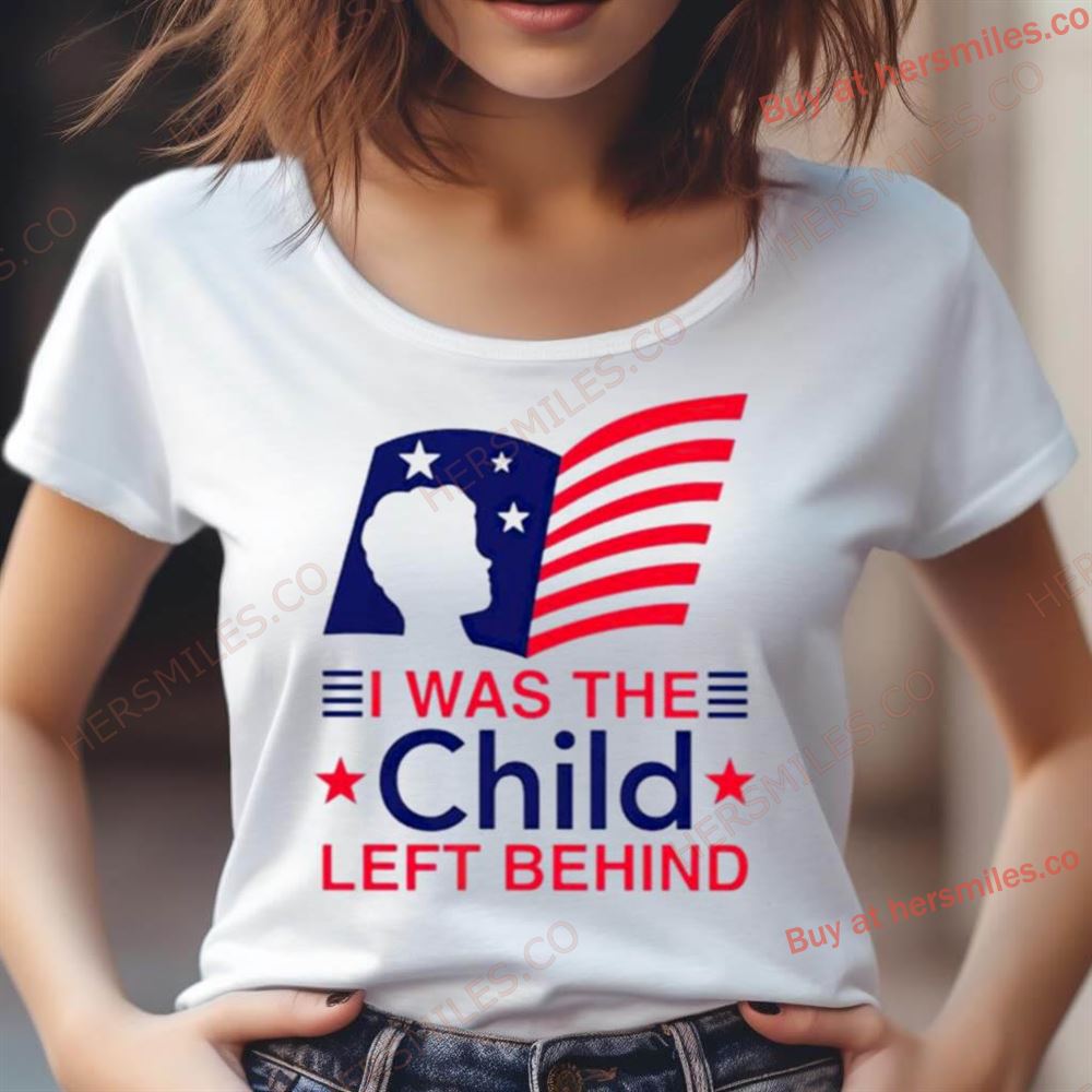 I Was The Child Left Behind Us Flag Shirt I Was The Child Left Behind Us Flag Shirt