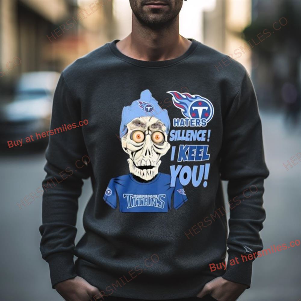 Jeff Dunham Tennessee Titans Haters Silence I Keel You Shirt
