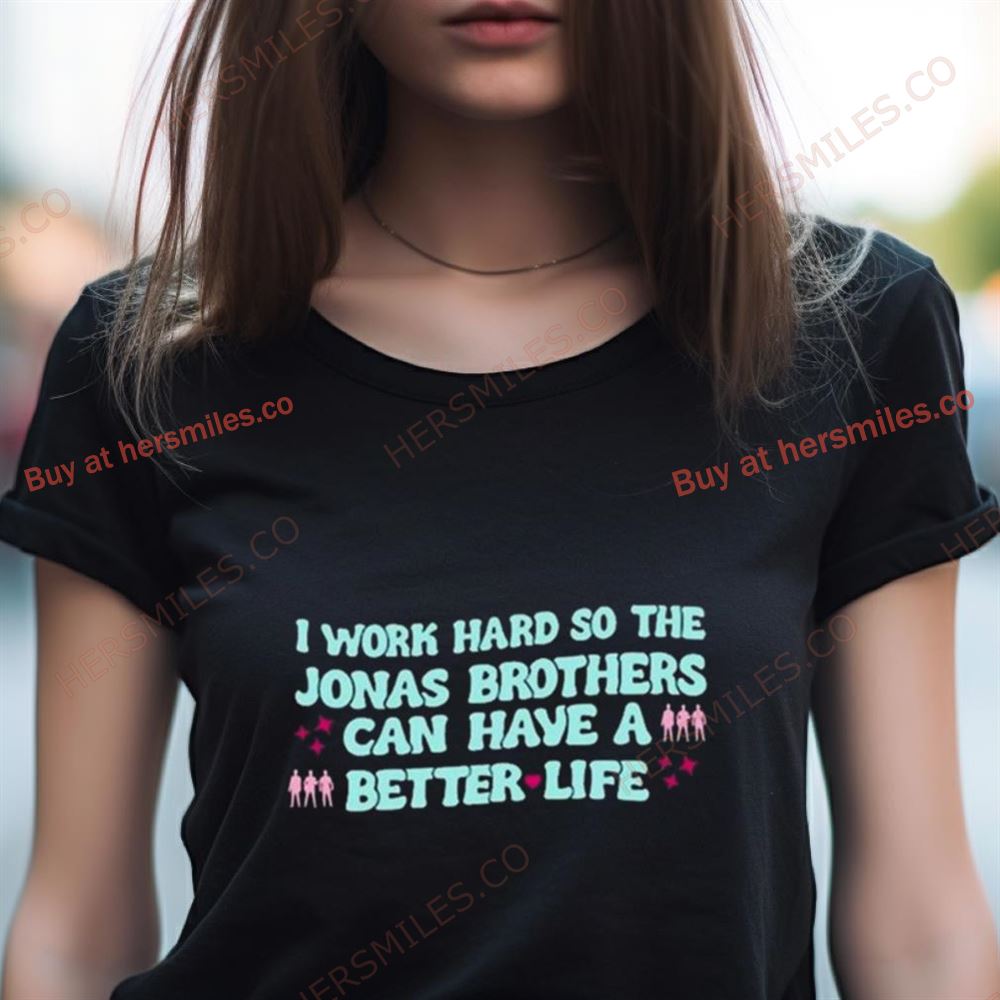 Kelsey Kruzich I Work Hard So The Jonas Can Have A Better Life Shirt Kelsey Kruzich I Work Hard So The Jonas Can Have A Better Life Shirt