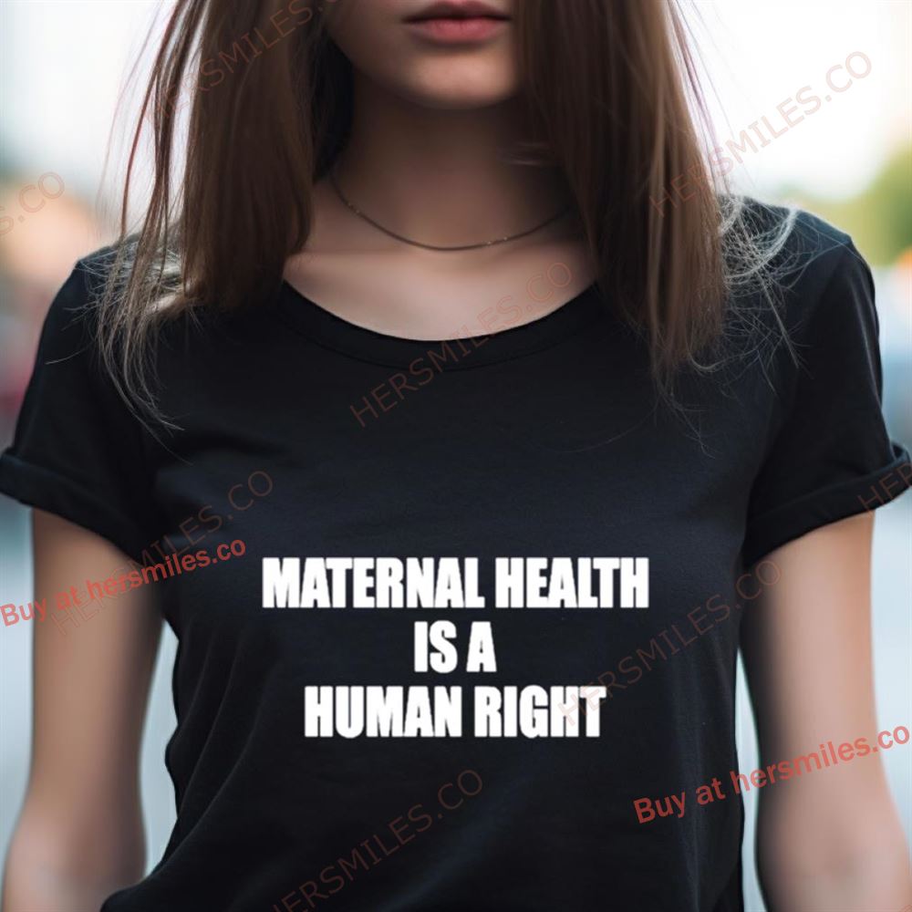 Maternal Health Is A Human Right Shirt Maternal Health Is A Human Right Shirt