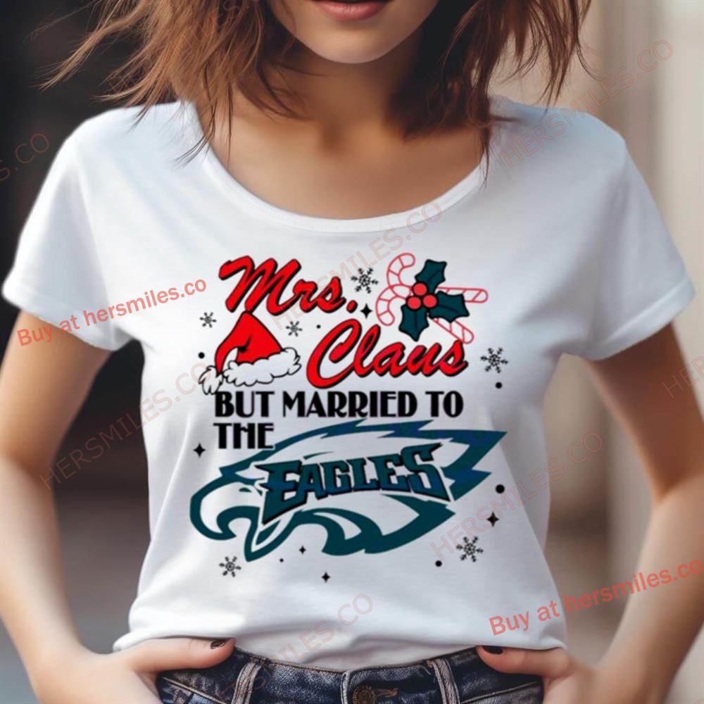 Mrs Claus But Married To The Eagles Shirt Mrs Claus But Married To The Eagles Shirt