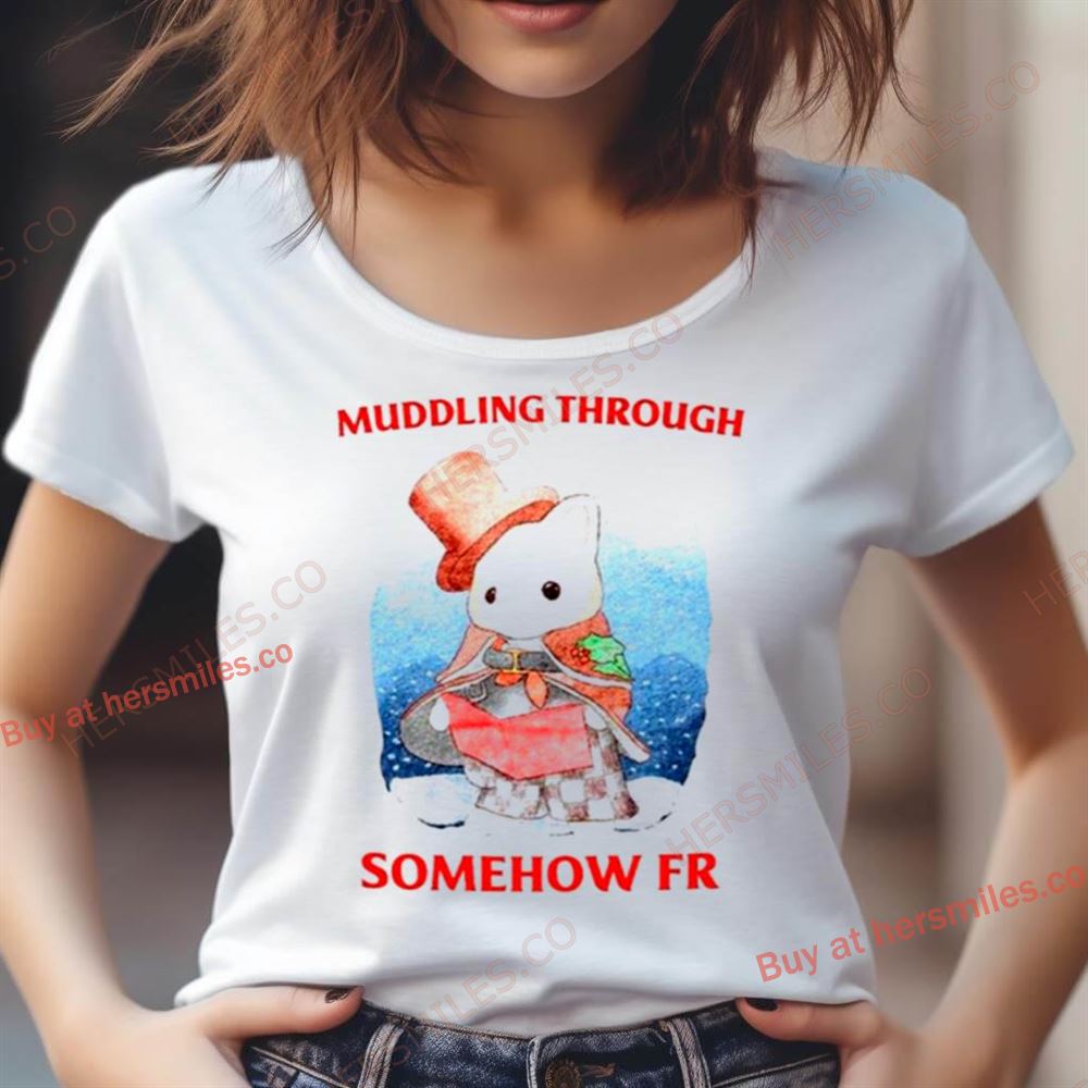 Muddling Through Somehow Fr Shirt Muddling Through Somehow Fr Shirt