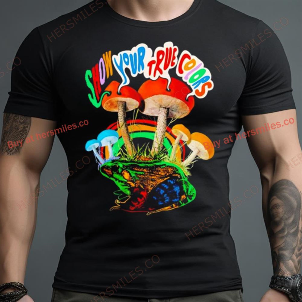 Mushroom Show Your True Colors Shirt
