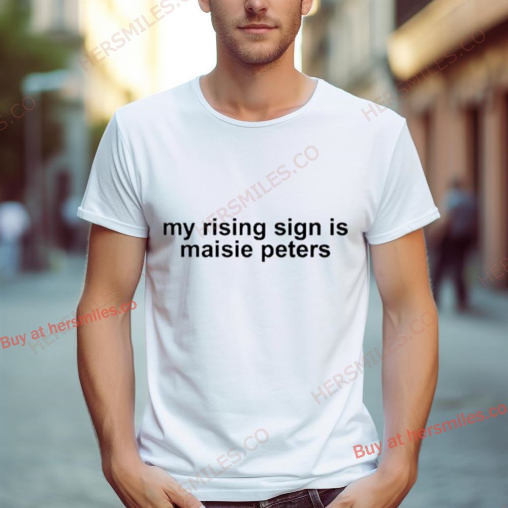 My Rising Sign Is Maisie Peters Shirt