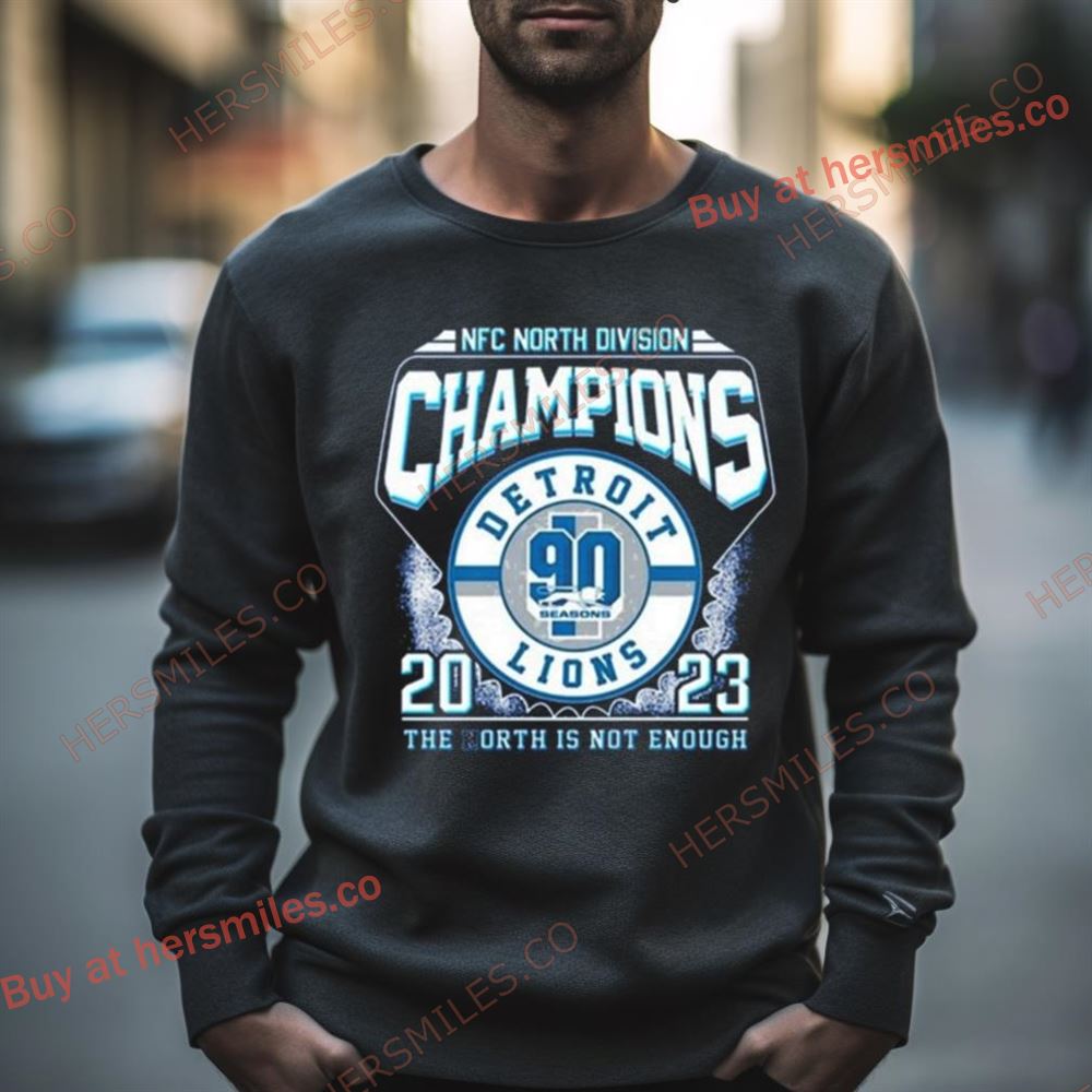 Nfc North Division Champions 2023 Detroit Lions The North Is Not Enough Shirt