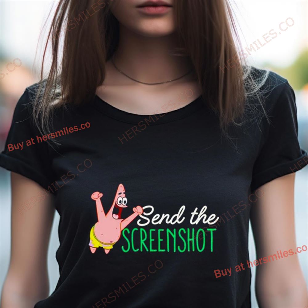 Patrick Star Send The Screenshot Shirt Patrick Star Send The Screenshot Shirt