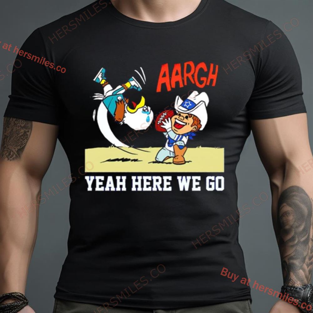 Philadelphia Ealges Aarch Dallas Cowboys Yeah Here We Go Shirt
