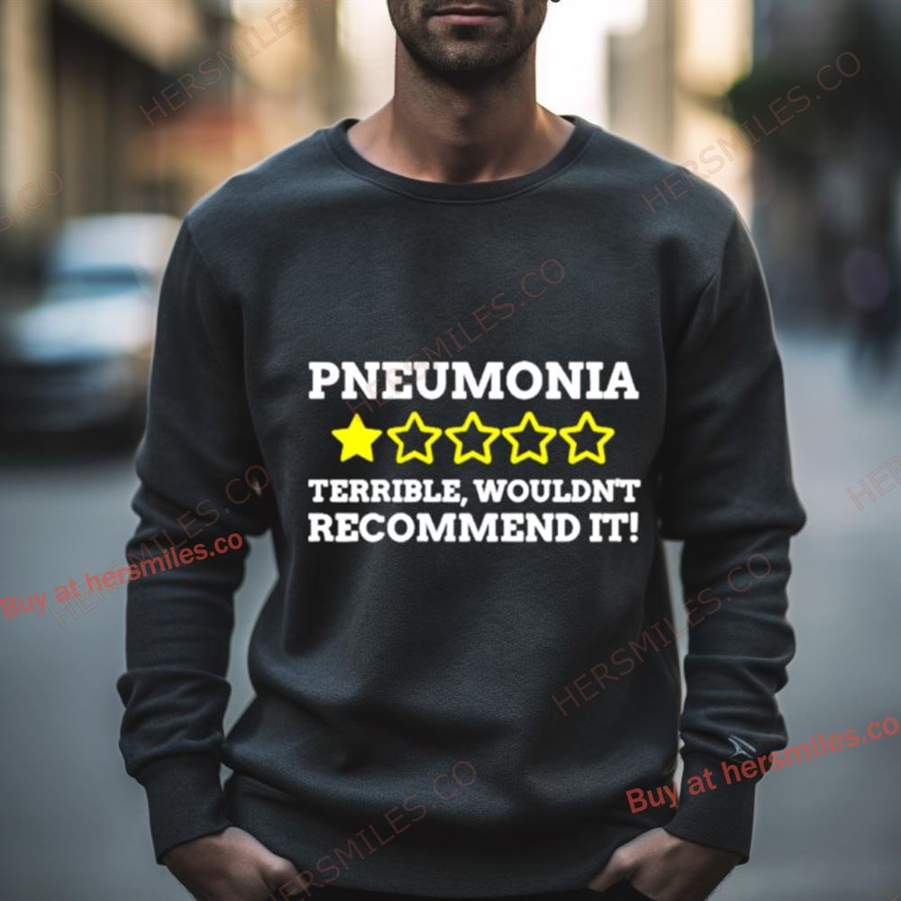 Pneumonia Terrible Wouldn’T Recommend It Shirt