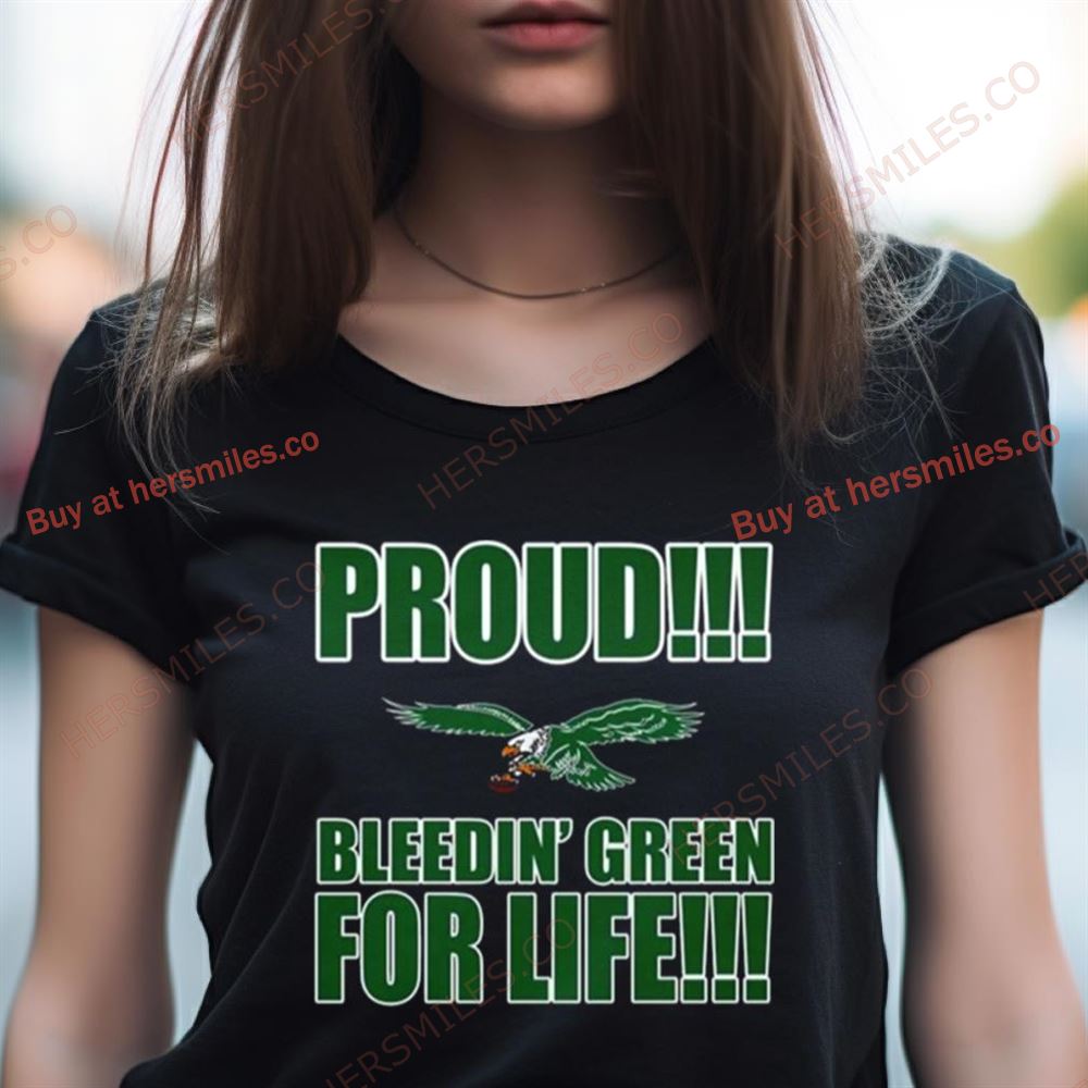 Proud Philadelphia Eagles Bleedin’ Green For Life Shirt Proud Philadelphia Eagles Bleedin’ Green For Life Shirt