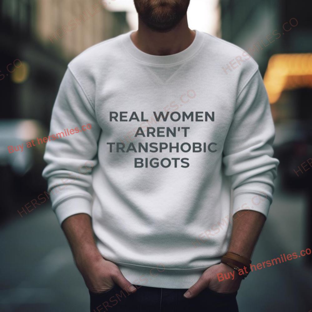 Real Women Aren’T Transphobic Bigots Shirt