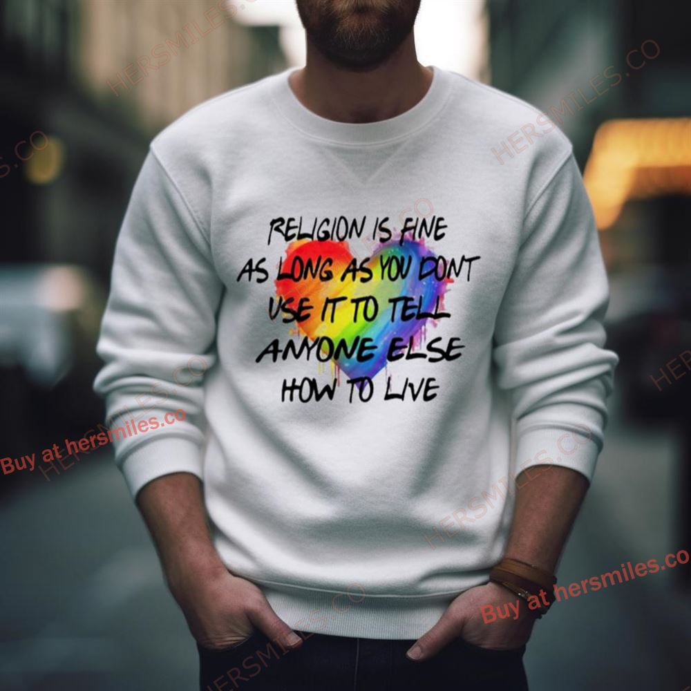 Religion Is Fine As Long As You Don’T Use It To Tell Anyone Shirt