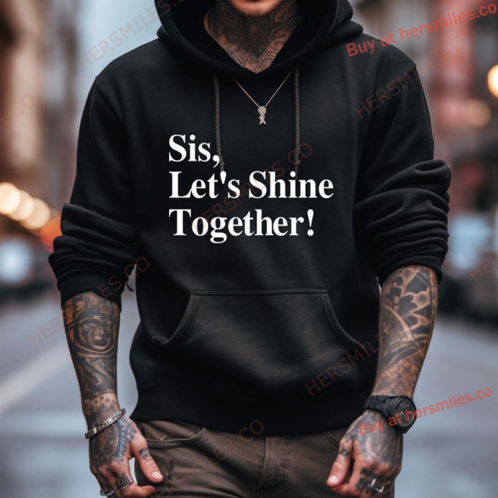 Sis Let'S Shine Together Shirt Sis Let'S Shine Together Shirt