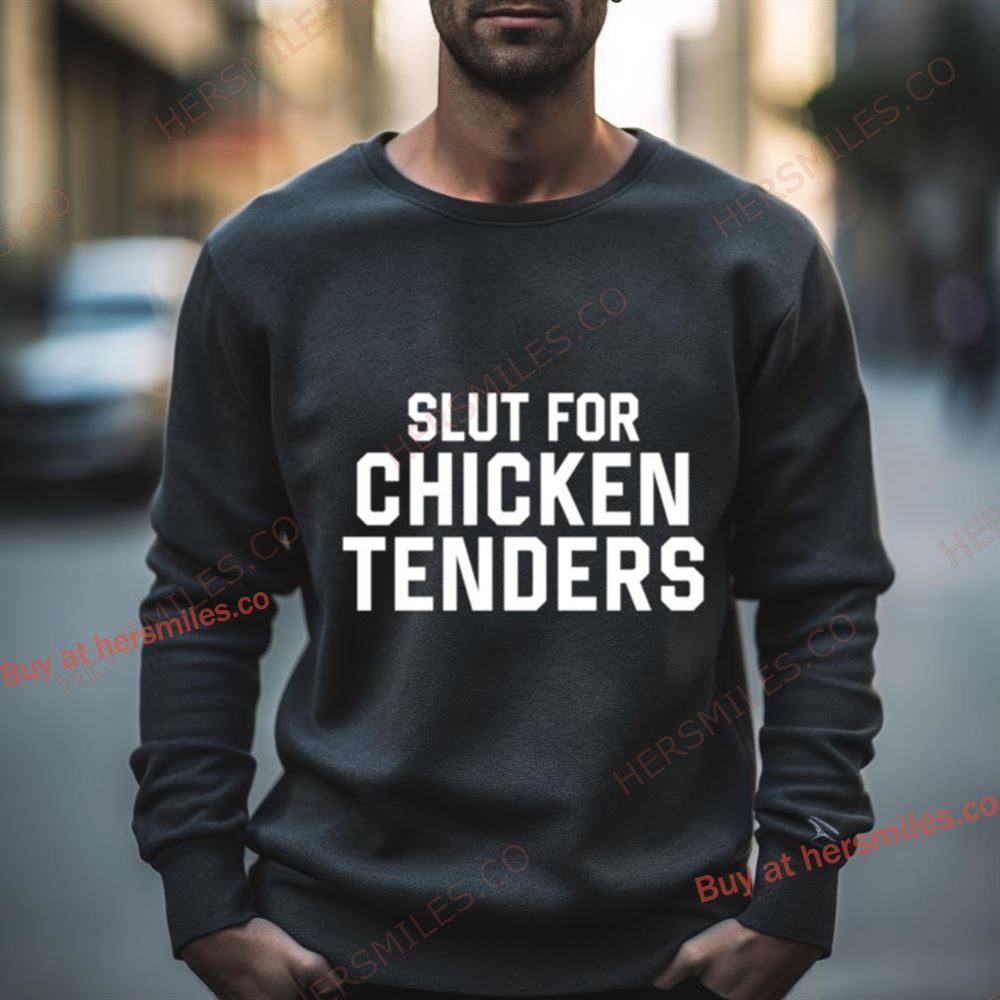 Slut For Chicken Tenders Shirt