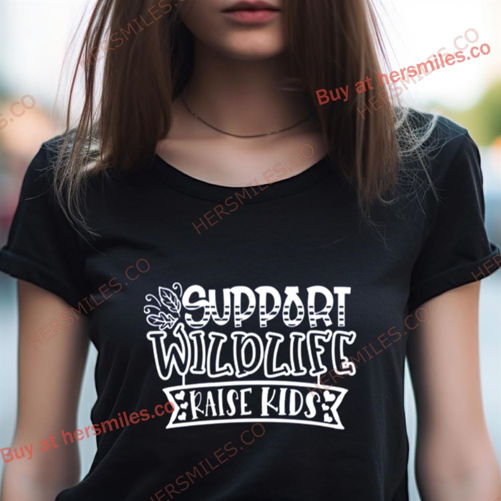 Support Wildlife Raise Kids Shirt Support Wildlife Raise Kids Shirt