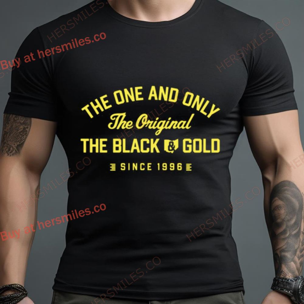 The One And Only The Original The Black Gold Since 1996 Shirt