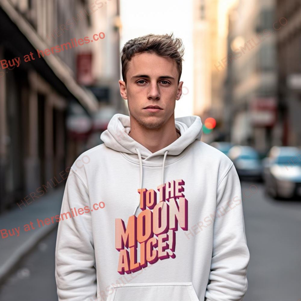 To The Moon Alice Shirt To The Moon Alice Shirt