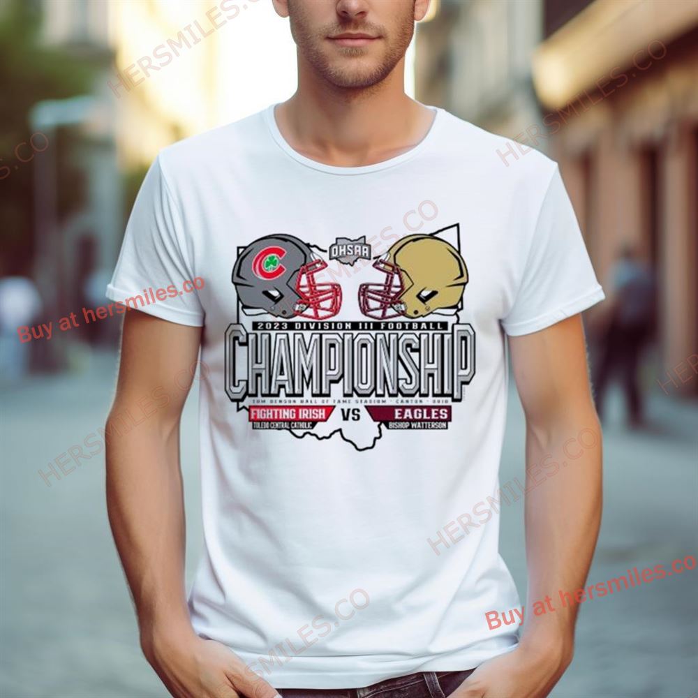 Toledo Central Catholic Fighting Irish Vs Bishop Watterson Eagles 2023 Division Iii Football Championship Shirt Toledo Central Catholic Fighting Irish Vs Bishop Watterson Eagles 2023 Division Iii Football Championship Shirt