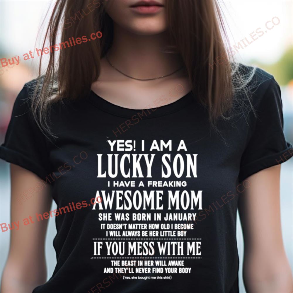 Yes I Am A Lucky Son I Have A Freaking Awesome Mom Shirt Yes I Am A Lucky Son I Have A Freaking Awesome Mom Shirt