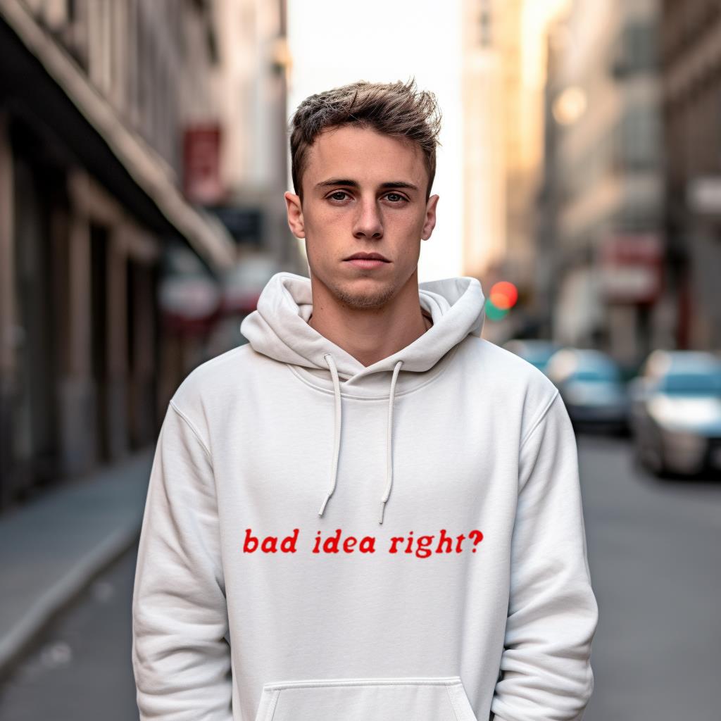 Bad Idea Right Shirt Bad Idea Right Shirt